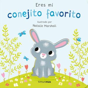 ERES MI CONEJITO FAVORITO. LIBRO DE CARTON CON TROQUELES